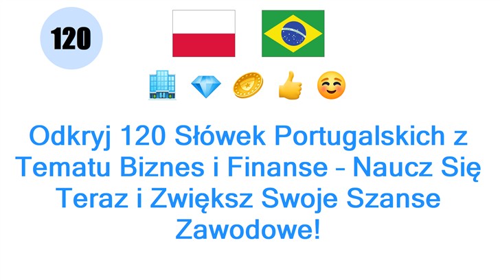 Odkryj 120 Słówek Portugalskich z Tematu Biznes i Finanse – Naucz Się Teraz i Zwiększ Swoje Szanse Zawodowe!